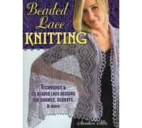 Beaded Lace Knitting: Techniques and 24 Beaded Lace Designs for Shawls, Scarves, & More