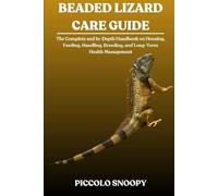 Beaded Lizard Care Guide: The Complete and In-Depth Handbook on Housing, Feeding, Handling, Breeding, and Long-Term Health Management