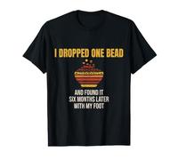Beading - I Dropped One Bead and Found It Later - Beadwork Value Graphic T-Shirt
