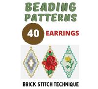 Beading Patterns 40 Earrings Collection - Gift for Needlewomen - Keepsake Book - Graph Paper: Beadweaving Brick Stitch Technique Seed Beads Miyuki Delika, Toho or Czech
