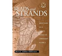 Beads and Strands: Reflections of an African Woman on Christianity in Africa (Theology in Africa)