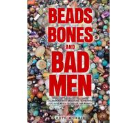 Beads, Bones, and Bad Men: All families have skeletons. Sometimes you just have to dig up the bones.