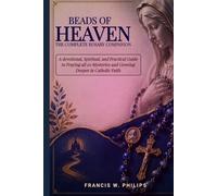 Beads of Heaven: The Complete Rosary Companion: A Devotional, Scriptural, and Practical Guide to Praying All 20 Mysteries and Growing Deeper in ... Nine-Day Devotional and Prayer to Saints.)