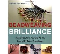 Beadweaving Brilliance: Make Beautiful Jewelry as You Learn Off-Loom Techniques