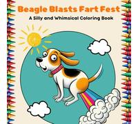 Beagle Blasts Fart Fest: A Silly and Whimsical Coloring Book (The Ultimate Fart Fest Collection)