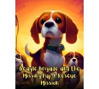 Beagle Brigade and the Missing Pup - A Rescue Mission: Short Story for kids about Beagle, Perseverance & Self-Confidence I A Motivational Book For kids I Gift for kids age 4-8
