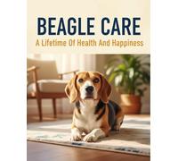 Beagle Care: A Lifetime Of Health And Happiness