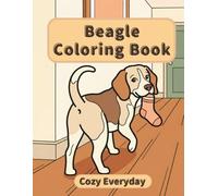 Beagle Coloring Book: Cozy Everyday: A Cozy Bold and Easy Coloring Book for Adults and Seniors with Cute and Simple Beagle Designs for Stress Relief, Relaxation, and Mindfulness