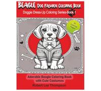 Beagle Dog Fashion Coloring Book: Adorable Beagle Coloring Book with Cute Costumes (Doggie Dress-Up Coloring Series)