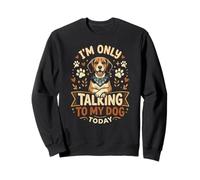 Beagle I'm Only Talking to My Dog Today Funny Sweatshirt