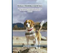 Beagle Training Essentials: From Curious Puppy to Reliable Companion - The Complete Guide to Obedience and Behavior