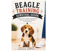 Beagle Training Survival Guide: How to Train a Dog That Hears You...But Chooses Not To (Dog Training Survival Guide Series)