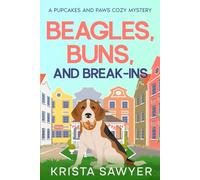 Beagles, Buns, and Break-Ins: A Totally Delightful Small Town Cozy Murder Mystery (A Pupcakes and Paws Cozy Mystery)