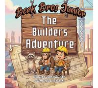 Beak Bros Junior: The Builders Adventure: A Fun Construction Adventure Story for Kids Ages 3-8 | Teamwork, Friendship & Creativity (Beak Bros Junior Adventures)