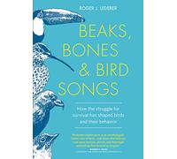 Beaks, Bones and Bird Songs: How the Struggle for Survival Has Shaped Birds and Their Behavior
