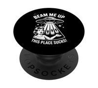 Beam Me Up This Place Sucks Funny Sarcastic UFO Alien Humor PopSockets Adhesive PopGrip