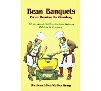 Bean Banquets from Boston to Bombay: 200 International, High-fiber Vegetarian Recipes