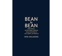 Bean by Bean: How Small, Intentional Choices Build Success in Life, Work, and Wealth Nick Hailazidis