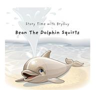 Bean The Dolphin Squirts (Story Time with BryGuy)