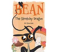 Bean The Stretchy Dragon: A Sally & Bean Adventure