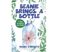 Beanie Brings a Bottle: A First Chapter Book, About Giving Up Single Use Plastic (SUP): An Early Chapter Book about Giving up Single Use Plastic (SUP): 1 (Save the Earth, Kid!)