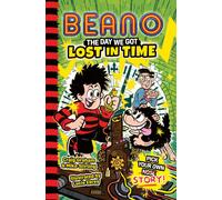 BEANO The Day We Got Lost in Time: Book 3 in the new official Beano illustrated children’s Pick Your Own Story series. Perfect for kids aged 7, 8, 9 & 10! (Beano Fiction Pick Your Own Story)