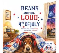 Beans and the LOUD 4th of July: A Picture Book About Courage, Fireworks, and Freedom (The Barking Mad Farm Series)