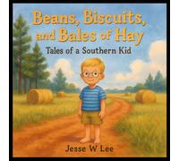 Beans, Biscuits, and Bales of Hay: Tales of a Southern Kid