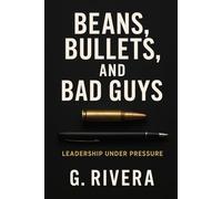 Beans Bullets and Bad Guys: Leadership Under Pressure