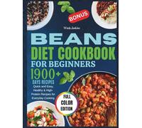 Beans Cookbook for Beginners 2026: Quick and Easy, Healthy & High-Protein Recipes for Everyday Cooking