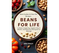 Beans for Life: Slow Cooker & One-Pot Recipes to Boost Longevity, Support Heart Health, and Keep You Energized at Any Age