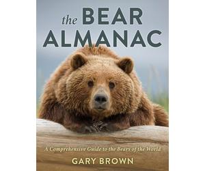 Bear Almanac : A Comprehensive Guide to the Bears of the World by Gary Brown ...
