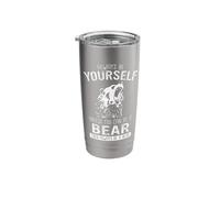 Bear Always be Yourself Unless You can be a Bear Stainless Steel Insulated Tumbler