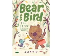 Bear and Bird: The Stick and Other Stories : Book 4 in the internationally successful early reader series about friendship by Jarvis