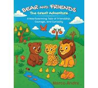 Bear and Friends - The Great Adventure: A Heartwarming Tale of Friendship, Courage, and Curiosity