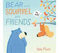 Bear and Squirrel Are Friends . . . Yes, Really!