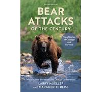 Bear Attacks of the Century: True Stories of Courage and Survival, Second Edition