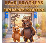 Bear Brothers: Benny and Bobby Go To The Dinosaur Museum