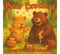 Bear Brothers: Benny and Bobby's Adventure!: A Heartwarming Tale of Laughter and Love