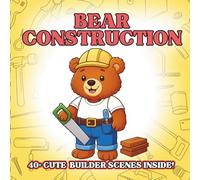 Bear Construction: Cute Construction Animal Coloring Book for Kids - Fluffy Bears, Tiny Tools, Easy Outlines, Building Play Scenes for Creative ... Animals Coloring Book for Kids Ages 3-8)