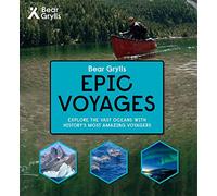 Bear Grylls Epic Adventures Series - Epic Voyages