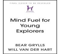 Bear Grylls Mind Fuel for Young Explorers : Simple Ways to Build Mental Bear Grylls Multicolor