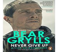 Bear Grylls Never Give Up : A Life of Adventure, The Autobiography Paperback Book Bear Grylls Multicolor