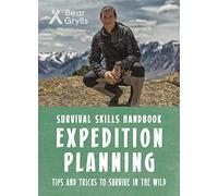 Bear Grylls Survival Skills: Expedition Planning