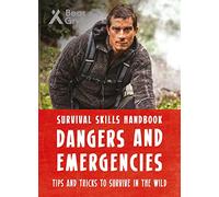 Bear Grylls Survival Skills Handbook: Dangers and Emergencies