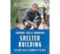 Bear Grylls – Survival Skills: Shelter Building – Bear Grylls Ventures
