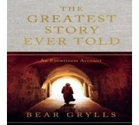 Bear Grylls The Greatest Story Ever Told Hardback Book Bear Grylls Multicolor