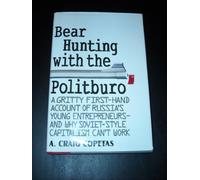 Bear Hunting With the Politburo: A Gritty First-Hand Account of Russia's Young Entrepreneurs-And Why Soviet-Style Capitalism Can't Work