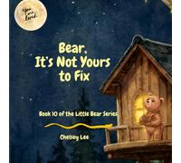Bear, It's Not Yours to Fix: A Story About Loving an Imperfect Grown-Up (Little Bear Learns)