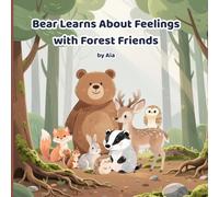 Bear Learns About Feelings with Forest Friends: A Gentle Children’s Picture Book to Explore Emotions, Kindness, and Friendship (Ages 3-8) (The World of Bear)